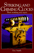 Striking and Chiming Clocks: Their Working and Repair - Smith, Eric
