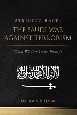 Striking Back: The Saudi War Against Terrorism: What We Can Learn From It - Habib, John S