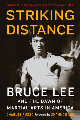 Striking Distance: Bruce Lee and the Dawn of Martial Arts in America - Russo, Charles