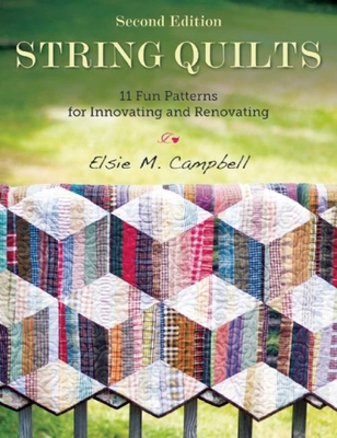 String Quilts: 11 Fun Patterns for Innovating and Renovating - Campbell, Elsie M