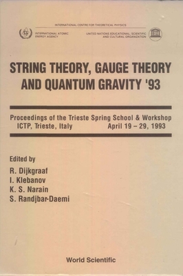 String Theory, Gauge Theory and Quantum Gravity '93 - Proceedings of the Trieste Spring School and Workshop - Dijkgraaf, Robbert (Editor), and Klebanov, Igor R (Editor), and Randjbar-Daemi, Seifallah (Editor)