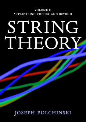 String Theory: Volume 2, Superstring Theory and Beyond - Polchinski, Joseph