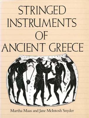 Stringed Instruments of Ancient Greece - Maas, Martha, and Snyder, Jane McIntosh, Professor, B.A.., PH.D.