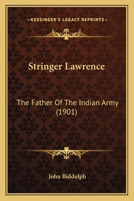 Stringer Lawrence: The Father of the Indian Army (1901) - Biddulph, John