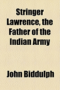 Stringer Lawrence, the Father of the Indian Army