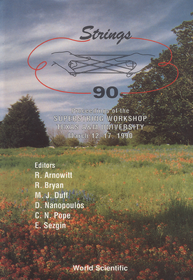 Strings '90 - Proceedings of the 4th International Superstring Workshop - Duff, Michael James (Editor), and Arnowitt, R (Editor), and Nanopoulos, Dimitri V (Editor)