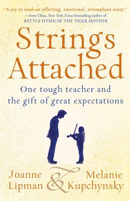 Strings Attached: One Tough Teacher and the Gift of Great Expectations - Lipman, Joanne, and Kupchynsky, Melanie