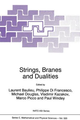 Strings, Branes and Dualities - Baulieu, L (Editor), and Di Francesco, Philippe (Editor), and Douglas, Michael (Editor)