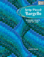 Strip-Pieced Bargello: Dynamic Quilts, Step by Step