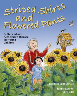 Striped Shirts and Flowered Pants: A Story about Alzheimer's Disease for Young Children - Schnurbush, Barbara