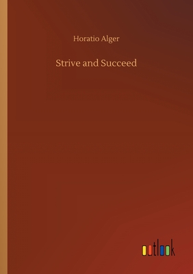 Strive and Succeed - Alger, Horatio