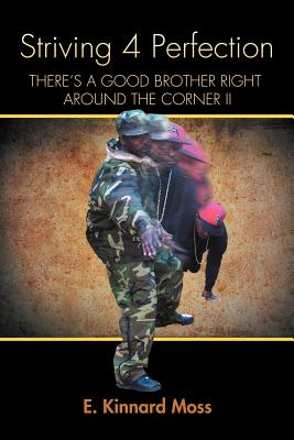 Striving 4 Perfection: There's a Good Brother Right Around the Corner II - Moss, E Kinnard