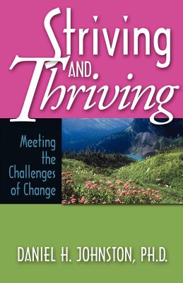 Striving and Thriving: Meeting the Challenges of Change - Johnston, Daniel Howard