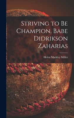 Striving to Be Champion, Babe Didrikson Zaharias - Miller, Helen Markley