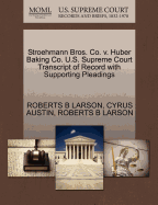 Stroehmann Bros. Co. V. Huber Baking Co. U.S. Supreme Court Transcript of Record with Supporting Pleadings