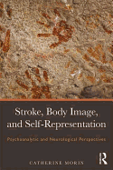 Stroke, Body Image, and Self Representation: Psychoanalytic and Neurological Perspectives