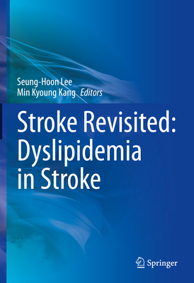 Stroke Revisited: Dyslipidemia in Stroke - Lee, Seung-Hoon (Editor), and Kang, Min Kyoung (Editor)