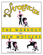 Strollercize (R): The Workout for New Mothers