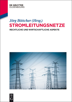 Stromleitungsnetze: Rechtliche Und Wirtschaftliche Aspekte - Bottcher, Jorg (Editor)