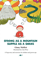 Strong as a Mountain, Supple as a Snake: A Yoga story and exercises for children and grown-ups