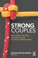 Strong Couples: Basic Skills that Elicit Connection and Transform Relationships