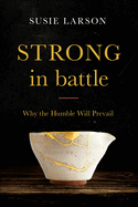 Strong in Battle: Why the Humble Will Prevail
