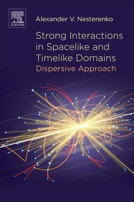 Strong Interactions in Spacelike and Timelike Domains: Dispersive Approach - Nesterenko, Alexander V.