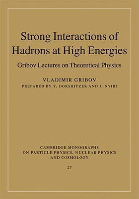 Strong Interactions of Hadrons at High Energies: Gribov Lectures on Theoretical Physics - Gribov, Vladimir