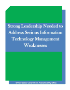 Strong Leadership Needed to Address Serious Information Technology Management Weaknesses