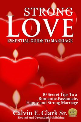 Strong Love: An Essential Guide To Marriage - Clark Sr, Calvin E