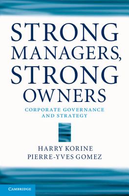 Strong Managers, Strong Owners: Corporate Governance and Strategy - Korine, Harry, and Gomez, Pierre-Yves