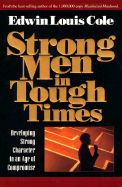 Strong Men in Tough Times - Cole, Edwin Louis, Dr.
