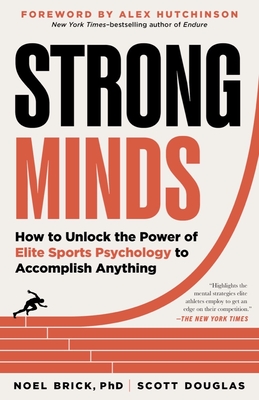 Strong Minds: How to Unlock the Power of Elite Sports Psychology to Accomplish Anything - Brick, Noel, and Douglas, Scott, and Hutchinson, Alex (Foreword by)