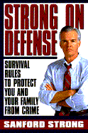 Strong on Defense: Survival Rules for You and Your Family's Protection Against Crime