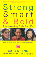 Strong, Smart, and Bold: Empowering Girls for Life (Foreword by Jane Fonda) - Fine, Carla