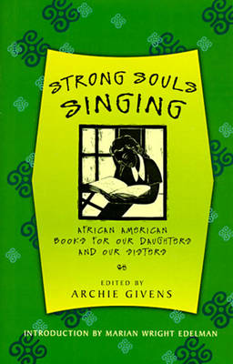 Strong Souls Singing: African American Books for Our Daughters and Our Sisters - Givens, Archie (Editor), and Edelman, Marian Wright (Introduction by)