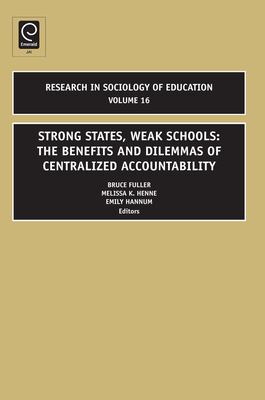 Strong States, Weak Schools: The Benefits and Dilemmas of Centralized Accountability - Fuller, Bruce (Editor), and Hannum, Emily (Editor), and Henne, Melissa K (Editor)