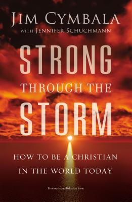 Strong Through the Storm: How to Be a Christian in the World Today - Cymbala, Jim, and Schuchmann, Jennifer