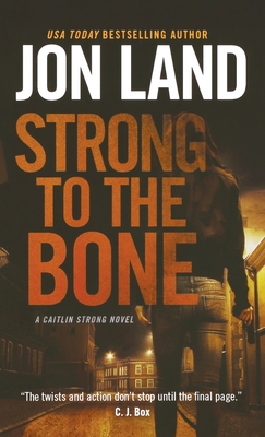 Strong to the Bone: A Caitlin Strong Novel - Land, Jon