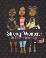 Strong Women Lift Each Other Up: Notebook for black, African American, and women of color to write in. 8x10 150 pages