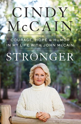 Stronger: Courage, Hope, and Humor in My Life with John McCain - McCain, Cindy