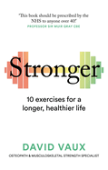 Stronger: How to build strength: the secret to a longer, healthier life