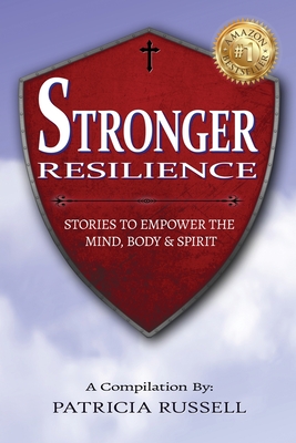 STRONGER RESILIENCE - Stories To Empower the Mind, Body & Spirit - Russell, Patricia, and Sechesky, Anita (Foreword by)