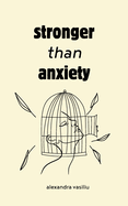 Stronger than Anxiety: Poems about Overcoming Negative Thoughts, Defeating Self-Sabotage, and Building Self-Confidence