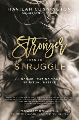 Stronger Than the Struggle: Uncomplicating Your Spiritual Battle - Cunnington, Havilah