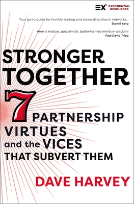 Stronger Together: Seven Partnership Virtues and the Vices That Subvert Them - Harvey, Dave