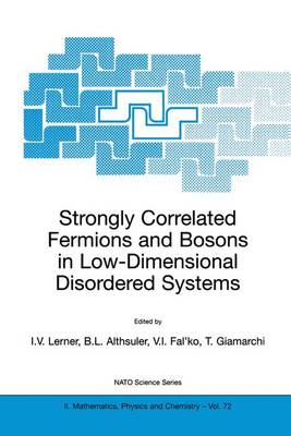 Strongly Correlated Fermions and Bosons in Low-Dimensional Disordered Systems - Lerner, Igor V (Editor), and Althsuler, Boris L (Editor), and Fal'ko, Vladimir I (Editor)