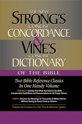 Strong's Concise Concordance and Vine's Concise Dictionary of the Bible: Two Bible Reference Classics in One Handy Volume - Strong, James, and Vine, W E