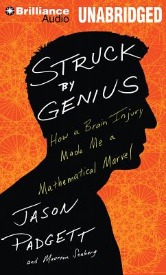 Struck by Genius: How a Brain Injury Made Me a Mathematical Marvel - Padgett, Jason, and Seaberg, Maureen Ann