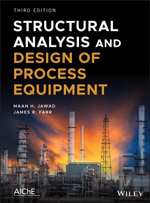 Structural Analysis and Design of Process Equipment - Jawad, Maan H, and Farr, James R